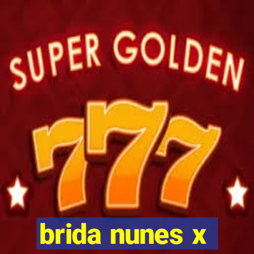 brida nunes x